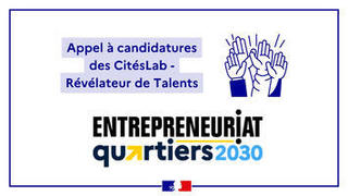 Appel à candidature des CitésLab – Révélateur de Talents - programme Entrepreneuriat quartiers 2030